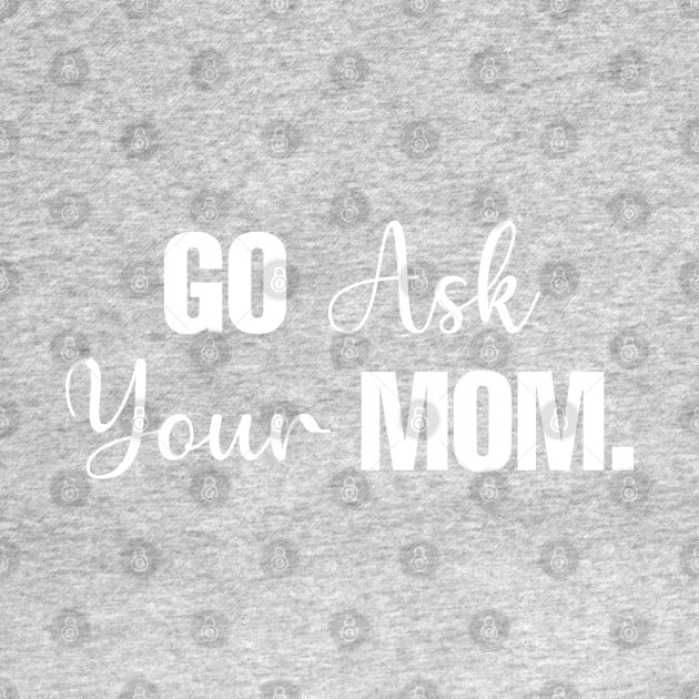 Go Ask Your Mom by CityNoir